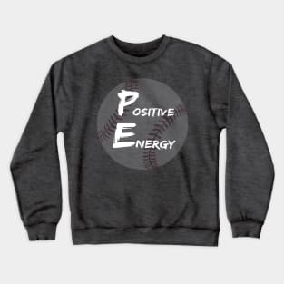 Positive Energy baseball - inspirational coach quotes Crewneck Sweatshirt